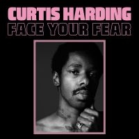 Curtis Harding - Face Your Fear ryhmässä VINYYLI / Myydyimmät @ Bengans Skivbutik AB (2557157)
