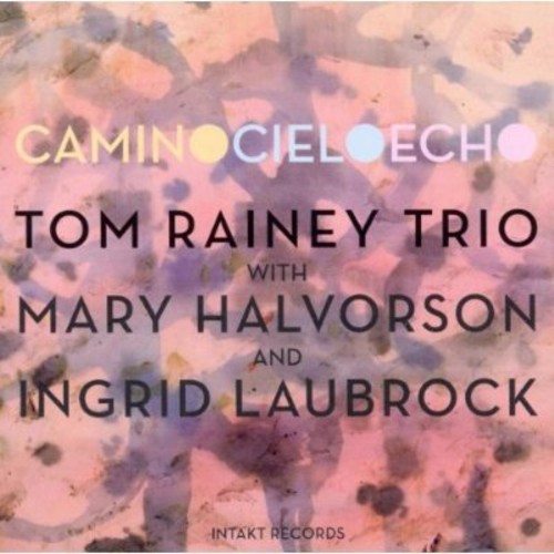 Tom Rainey Trio With Mary Halvorson - Camino Cielo Echo ryhmässä CD / Jazz/Blues @ Bengans Skivbutik AB (2557450)