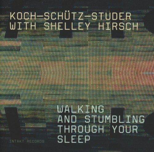 Koch-Schütz-Studer With Shelley Hir - Walking And Stumbling Through Your ryhmässä CD / Jazz/Blues @ Bengans Skivbutik AB (2557452)