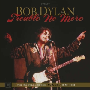 Dylan Bob - Trouble No More: The Bootleg Series Vol. 13 / 1979-1981 ryhmässä ME SUOSITTELEMME / Musiikkiboksit @ Bengans Skivbutik AB (2664006)
