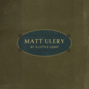 Ulery Matt - By A Little Light ryhmässä CD @ Bengans Skivbutik AB (2674267)