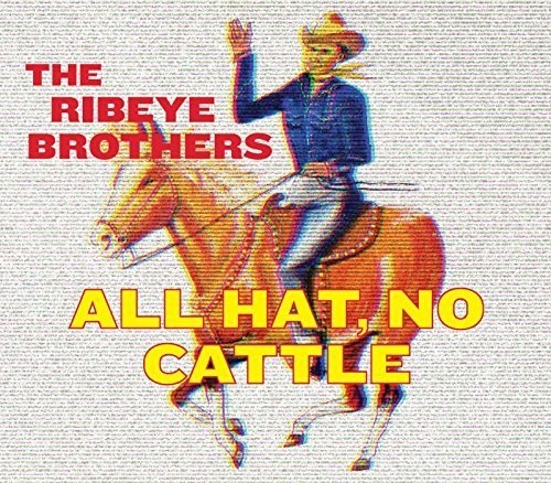 Ribeye Brothers - All Hat, No Cattle ryhmässä CD / Country @ Bengans Skivbutik AB (2674352)