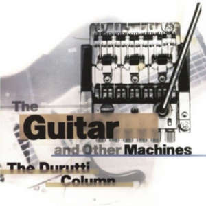 Durutti Column The - Guitar & Other Machines ryhmässä CD @ Bengans Skivbutik AB (3000913)