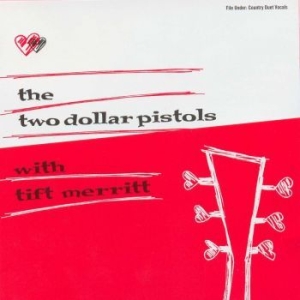 Two Dollar Pistols Feat Tift Merrit - Two Dollar Pistols With Tift Merrit ryhmässä CD @ Bengans Skivbutik AB (3013754)