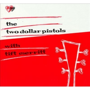 Two Dollar Pistols Feat Tift Merrit - Two Dollar Pistols With Tift Merrit ryhmässä CD @ Bengans Skivbutik AB (3013754)