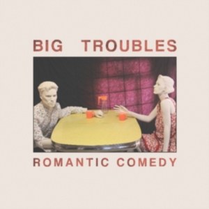 Big Troubles - Romantic Comedy ryhmässä VINYYLI @ Bengans Skivbutik AB (3013815)