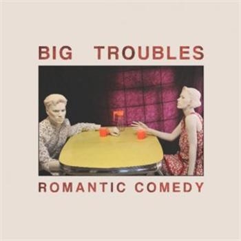 Big Troubles - Romantic Comedy ryhmässä VINYYLI / Myydyimmät @ Bengans Skivbutik AB (3013815)