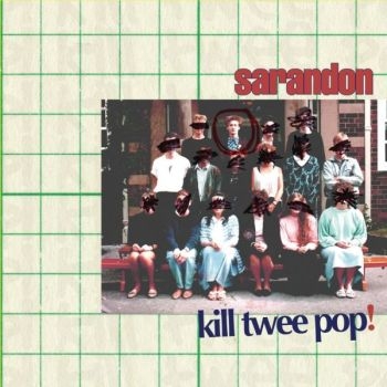Sarandon - Kill Twee Pop! ryhmässä CD / Myydyimmät @ Bengans Skivbutik AB (3013867)
