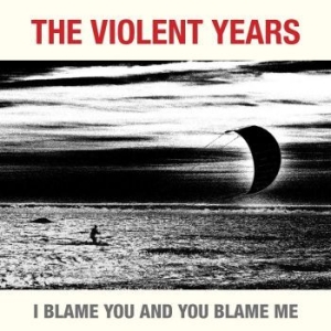 Violent Years - I Blame You And You Blame Me ryhmässä -Start BOR1 @ Bengans Skivbutik AB (3014012)