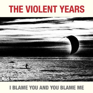 Violent Years - I Blame You And You Blame Me ryhmässä -Start BOR1 @ Bengans Skivbutik AB (3014013)