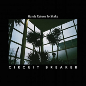 Circuit Breaker - Hands Return To Shake ryhmässä VINYYLI @ Bengans Skivbutik AB (3025130)