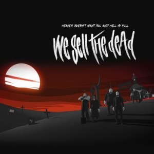 We Sell The Dead - Heaven Doesn't Want You And Hell Is ryhmässä CD @ Bengans Skivbutik AB (3029794)