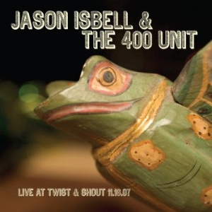 Isbell Jason & The 400 Unit - Live At Twist & Shout 11.16.07 ryhmässä CD @ Bengans Skivbutik AB (3110082)