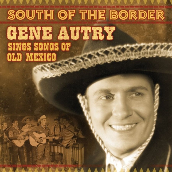 Autry Gene - South Of The Border ryhmässä CD / Myydyimmät @ Bengans Skivbutik AB (3110914)