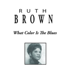 Ruth Brown - What Color Is The Blues ryhmässä CD @ Bengans Skivbutik AB (3113725)