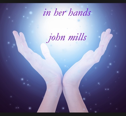 John Mills - In Her Hands ryhmässä CD / Pop @ Bengans Skivbutik AB (3113798)