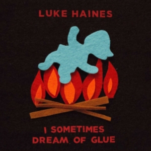 Haines Luke - I Sometimes Dream Of Glue ryhmässä CD @ Bengans Skivbutik AB (3118348)