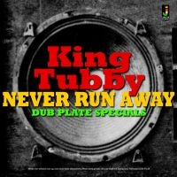 King Tubby - Never Run Away-Dub Plate Specials ryhmässä CD @ Bengans Skivbutik AB (3118419)