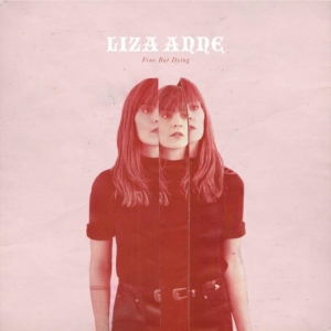 Liza Anne - Fine But Dying (Vinyl) ryhmässä VINYYLI @ Bengans Skivbutik AB (3118860)