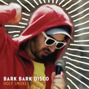 Bark Bark Disco - Holy Smokes ryhmässä CD @ Bengans Skivbutik AB (3178279)