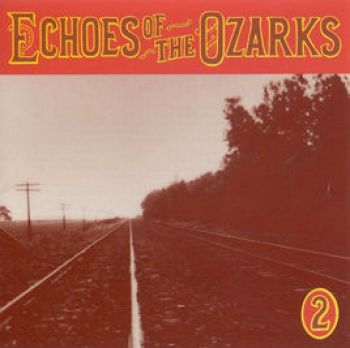 Various Artists - Echoes Of The Ozarks Vol 2 ryhmässä CD / Myydyimmät @ Bengans Skivbutik AB (3205218)