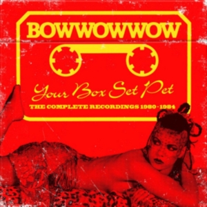 Bow Wow Wow - Your Box Set PetComplete Recording ryhmässä CD @ Bengans Skivbutik AB (3205241)