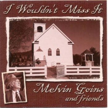 Goins Melvin And Friends - I Wouldn't Miss It ryhmässä CD / Myydyimmät @ Bengans Skivbutik AB (3205470)