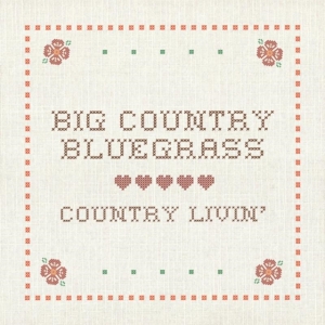 Big Country Bluegrass - Country Livin ryhmässä CD @ Bengans Skivbutik AB (3205517)