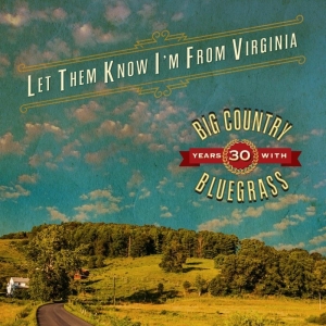 Big Country Bluegrass - Let Them Know I'm From Virginia ryhmässä CD @ Bengans Skivbutik AB (3205519)