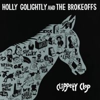 Golightly Holly & The Brokeoffs - Clippety Clop ryhmässä VINYYLI / Rock @ Bengans Skivbutik AB (3206269)