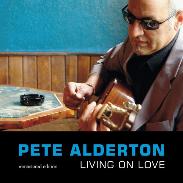 Alderton Pete - Living On Love - Remastered Edition ryhmässä CD / Myydyimmät @ Bengans Skivbutik AB (3208081)