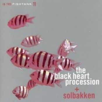 Black Heart Procession + Solbakken - In The Fishtank ryhmässä CD / Rock @ Bengans Skivbutik AB (3210108)