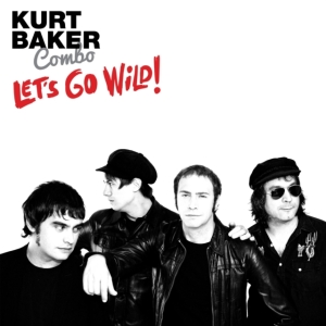 Kurt Baker Combo - Let's Go Wild! ryhmässä CD @ Bengans Skivbutik AB (3212042)