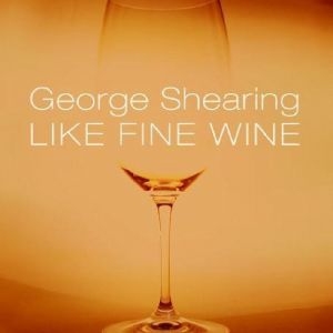 Shearing George - Like Fine Wine ryhmässä CD @ Bengans Skivbutik AB (3215688)