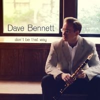 Bennett Dave - Don't Be That Way ryhmässä CD @ Bengans Skivbutik AB (3215730)