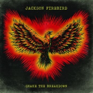 Jackson Firebird - Shake The Breakdown ryhmässä CD @ Bengans Skivbutik AB (3223694)
