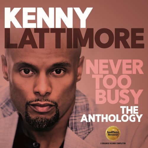 Kenny Lattimore - Never Too Busy: The Anthology ryhmässä CD / Myydyimmät @ Bengans Skivbutik AB (3223785)