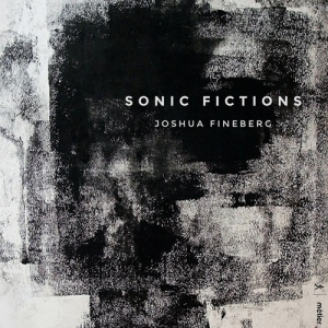 Fineberg Joshua - Sonic Fictions ryhmässä CD @ Bengans Skivbutik AB (3224241)