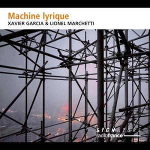 Garcia Xavier Marchetti Lionel - Machine Lyrique ryhmässä CD @ Bengans Skivbutik AB (3224247)