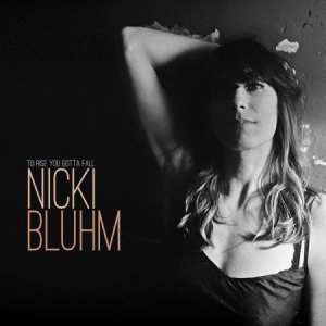 Bluhm Nicki - To Rise You Gotta Fall ryhmässä CD @ Bengans Skivbutik AB (3225065)