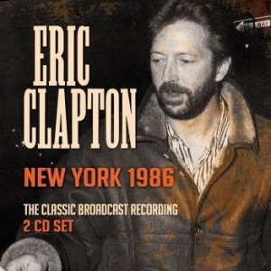 Eric Clapton - New York 1986 (2 Cd Live Broadcast) ryhmässä CD @ Bengans Skivbutik AB (3227512)