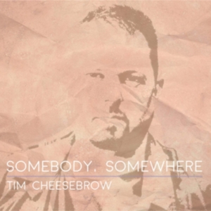 Cheesebrow Tim - Somebody, Somewhere ryhmässä CD @ Bengans Skivbutik AB (3277930)