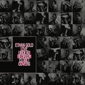 Gold Ethan - Live Undead Bedroom Closet Covers ryhmässä CD @ Bengans Skivbutik AB (3277958)