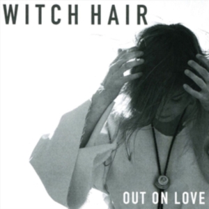 Witch Hair - Out On Love ryhmässä CD @ Bengans Skivbutik AB (3277989)