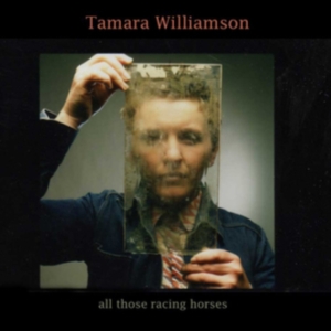 Williamson Tamara - All Those Racing Horses ryhmässä CD @ Bengans Skivbutik AB (3278064)