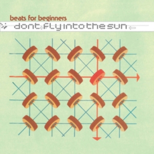 Beats For Beginners - Don't Fly Into The Sun ryhmässä CD @ Bengans Skivbutik AB (3278067)
