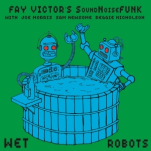 Victor Fay And Soundnoisefunk - Wet Robots ryhmässä CD @ Bengans Skivbutik AB (3299365)