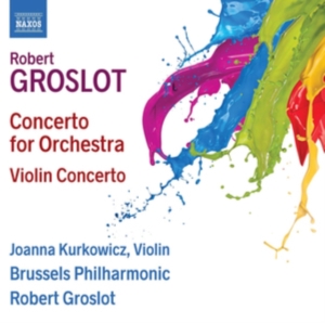 Groslot Robert - Concerto For Orchestra & Violin Con ryhmässä CD @ Bengans Skivbutik AB (3302582)