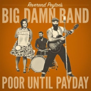 Reverend Peyton's Big Damn Band - Poor Until Payday ryhmässä CD @ Bengans Skivbutik AB (3305721)