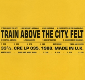 Felt - Train Above The City: Deluxe Gatefo ryhmässä VINYYLI @ Bengans Skivbutik AB (3307733)